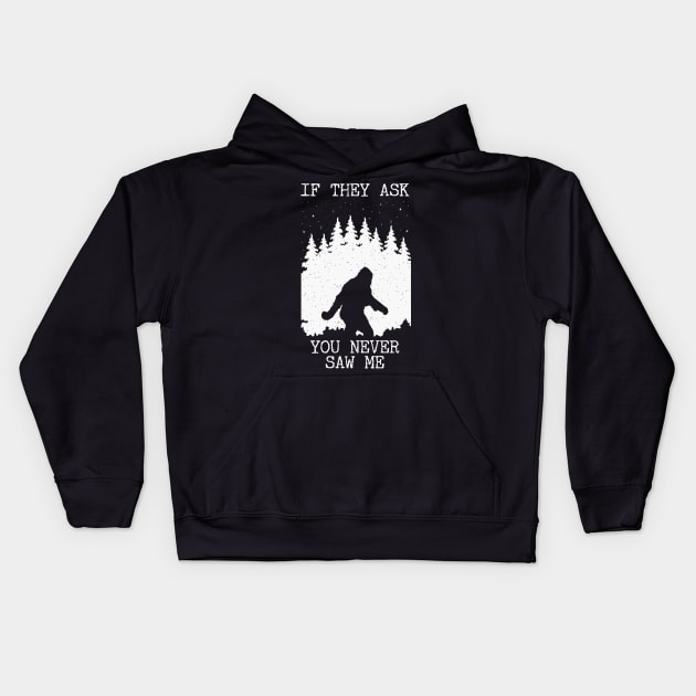 If They Ask You Never Saw Me Bigfoot Kids Hoodie by Tesszero